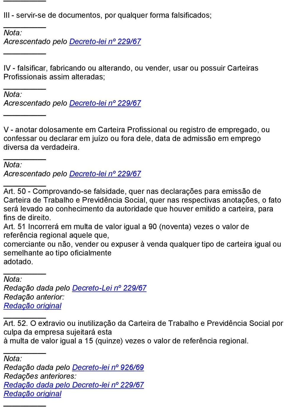 emprego diversa da verdadeira. Acrescentado pelo Decreto-lei nº 229/67 Art.