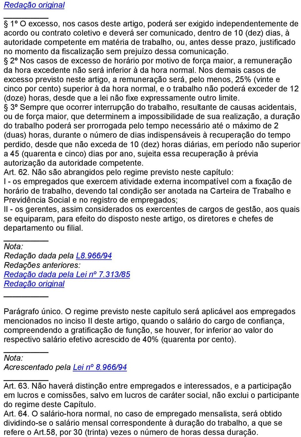 2º Nos casos de excesso de horário por motivo de força maior, a remuneração da hora excedente não será inferior à da hora normal.