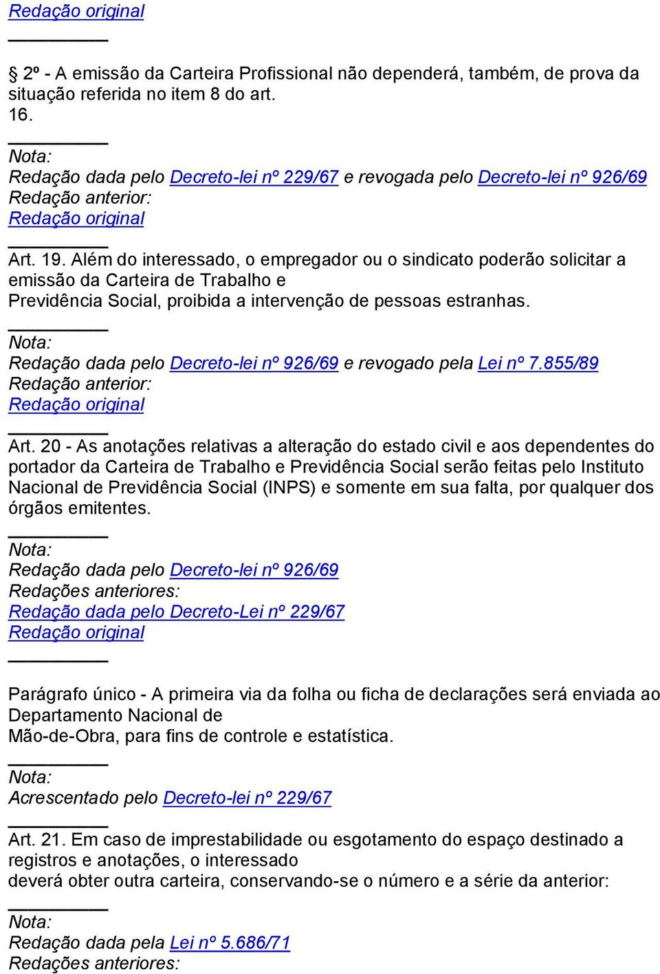 Redação dada pelo Decreto-lei nº 926/69 e revogado pela Lei nº 7.855/89 Art.