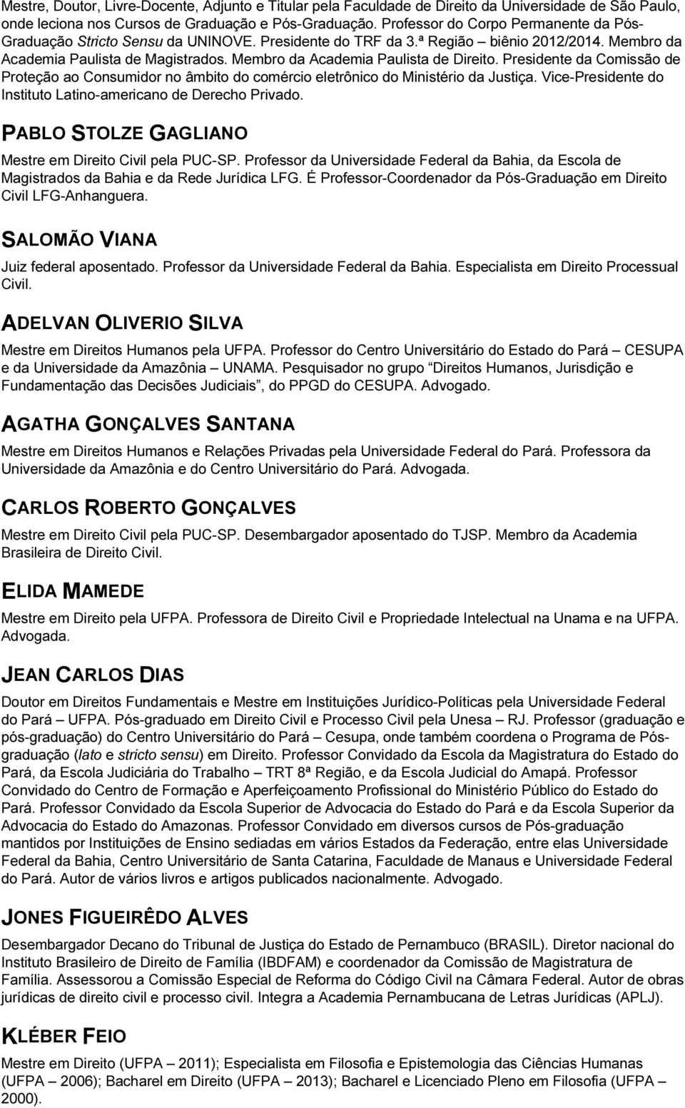 Membro da Academia Paulista de Direito. Presidente da Comissão de Proteção ao Consumidor no âmbito do comércio eletrônico do Ministério da Justiça.