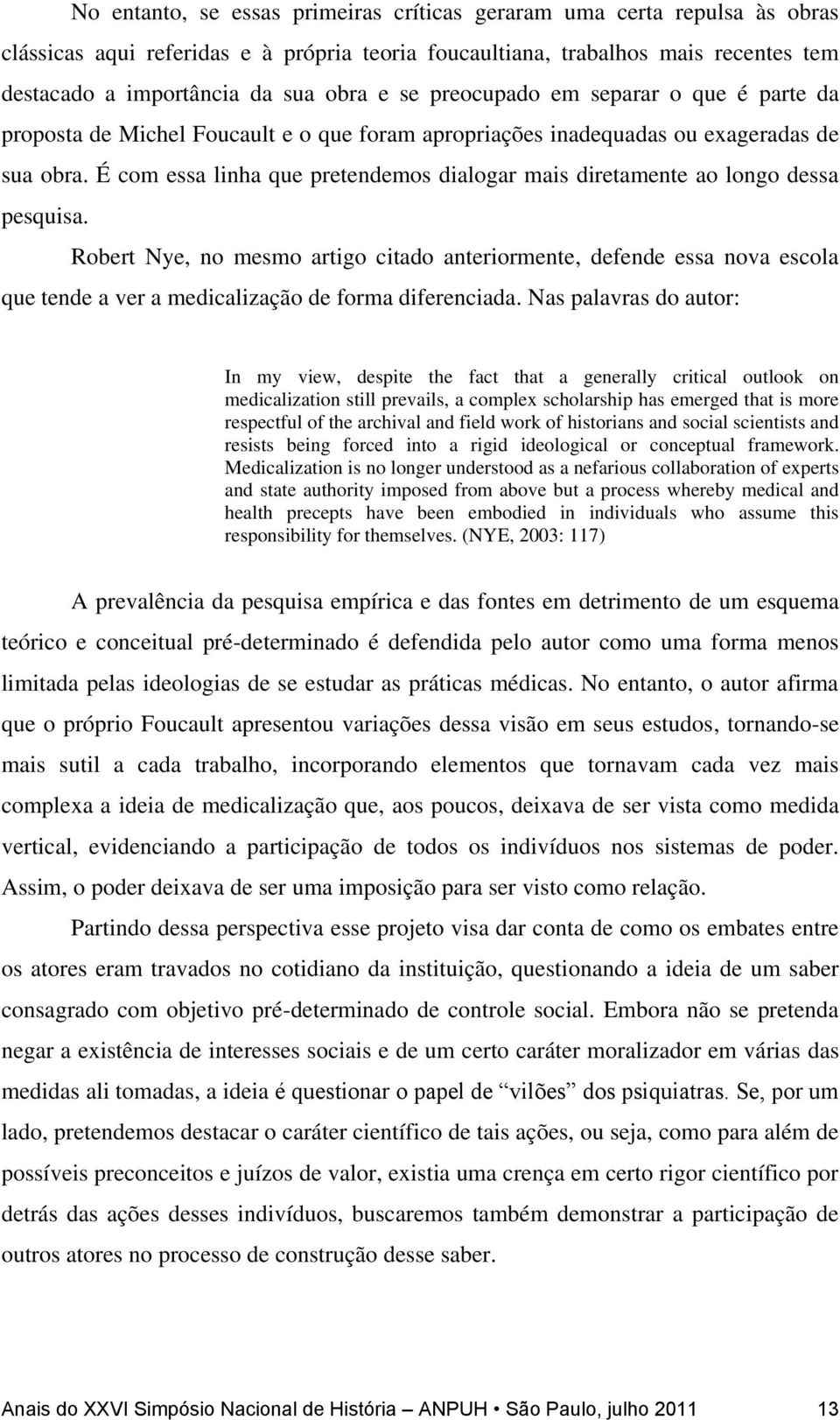 É com essa linha que pretendemos dialogar mais diretamente ao longo dessa pesquisa.