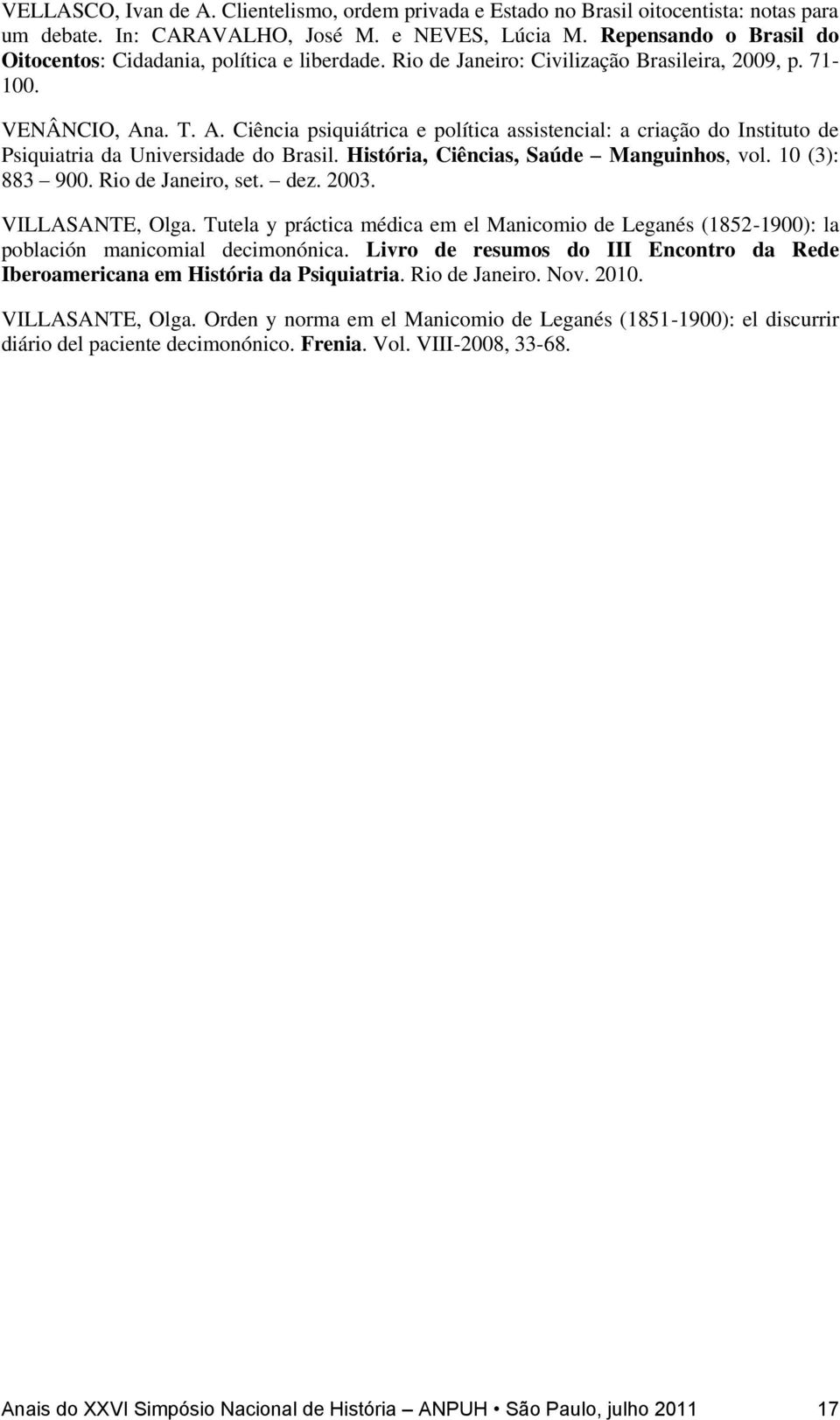 a. T. A. Ciência psiquiátrica e política assistencial: a criação do Instituto de Psiquiatria da Universidade do Brasil. História, Ciências, Saúde Manguinhos, vol. 10 (3): 883 900. Rio de Janeiro, set.