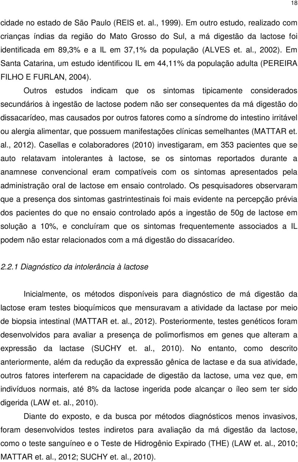 Em Santa Catarina, um estudo identificou IL em 44,11% da população adulta (PEREIRA FILHO E FURLAN, 2004).