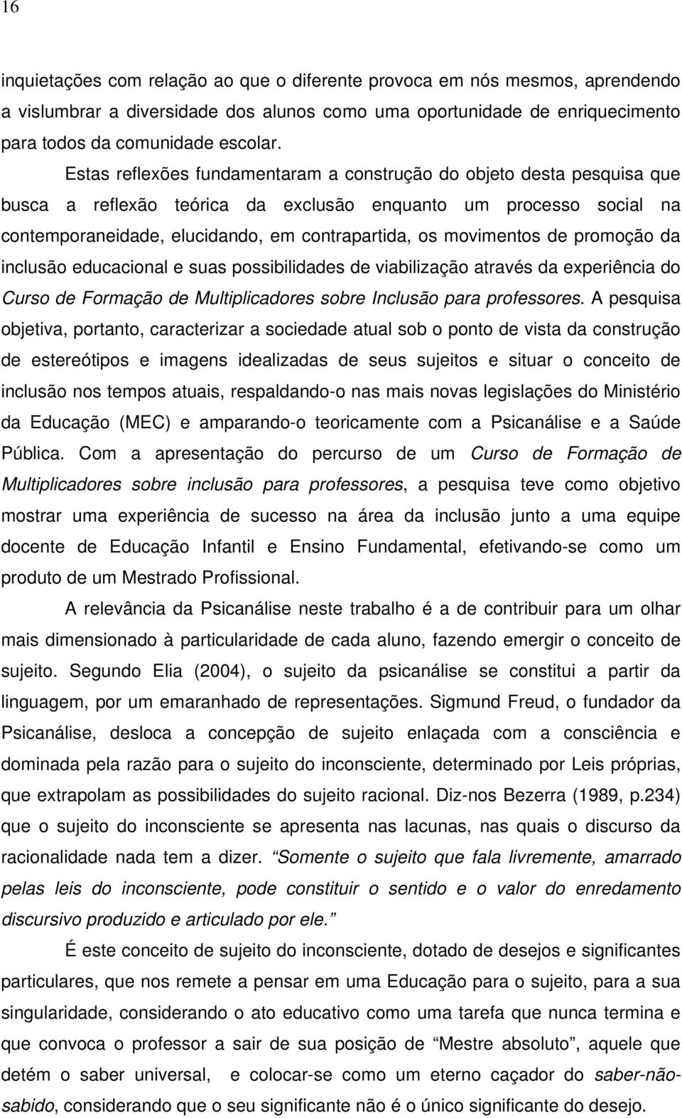 movimentos de promoção da inclusão educacional e suas possibilidades de viabilização através da experiência do Curso de Formação de Multiplicadores sobre Inclusão para professores.