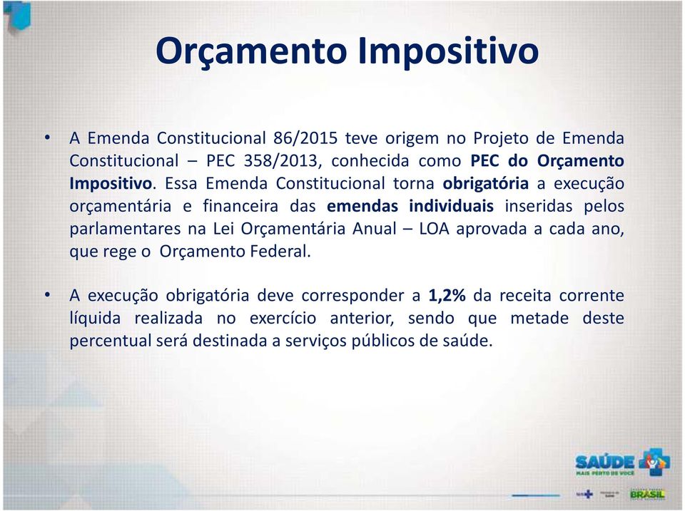 Essa Emenda Constitucional torna obrigatória a execução orçamentária e financeira das emendas individuais inseridas pelos parlamentares na