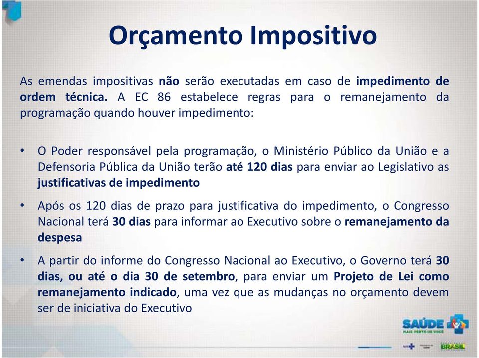 terão até 120 dias para enviar ao Legislativo as justificativas de impedimento Após os 120 dias de prazo para justificativa do impedimento, o Congresso Nacional terá 30 dias para informar ao