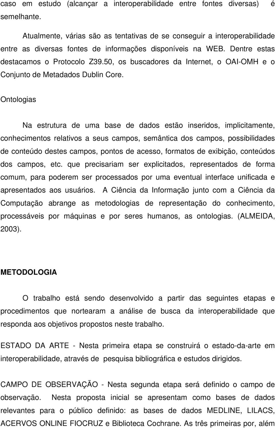 50, os buscadores da Internet, o OAI-OMH e o Conjunto de Metadados Dublin Core.