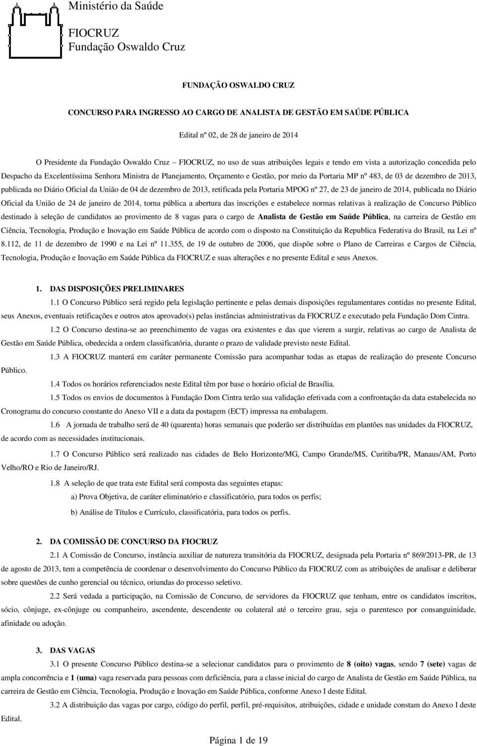 meio da Portaria MP nº 483, de 03 de dezembro de 2013, publicada no Diário Oficial da União de 04 de dezembro de 2013, retificada pela Portaria MPOG nº 27, de 23 de janeiro de 2014, publicada no