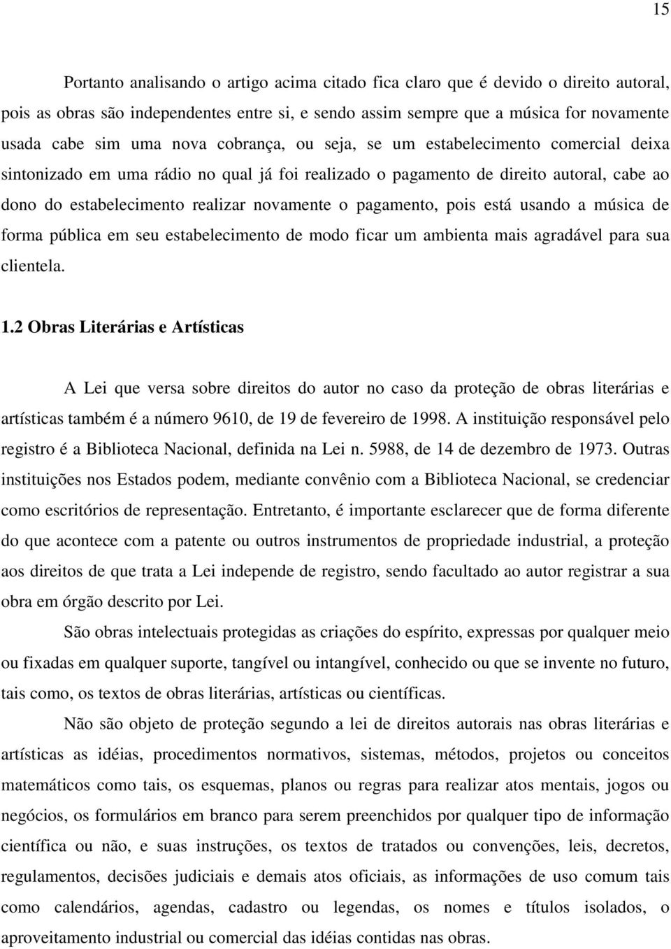 pagamento, pois está usando a música de forma pública em seu estabelecimento de modo ficar um ambienta mais agradável para sua clientela. 1.