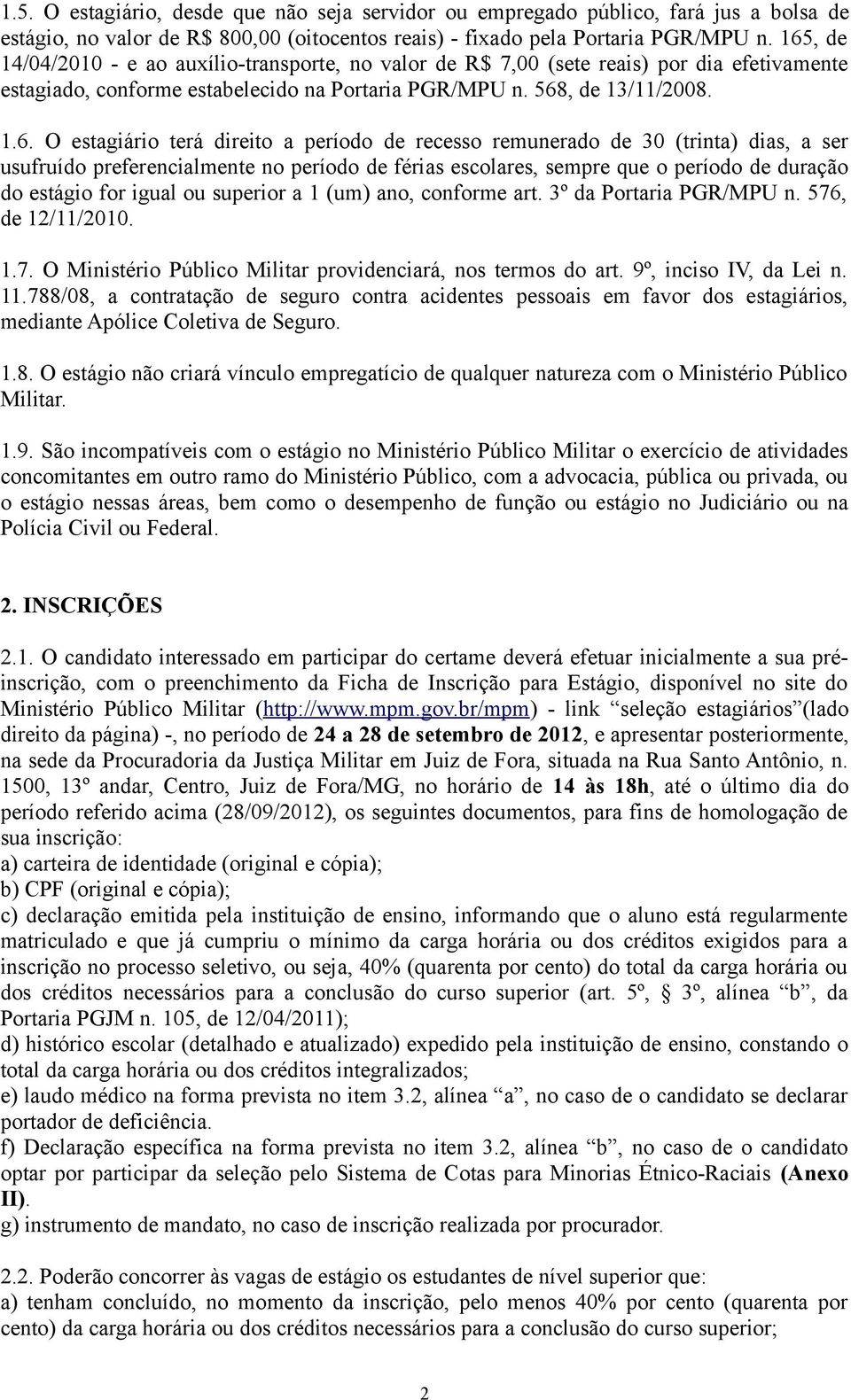 direito a período de recesso remunerado de 30 (trinta) dias, a ser usufruído preferencialmente no período de férias escolares, sempre que o período de duração do estágio for igual ou superior a 1