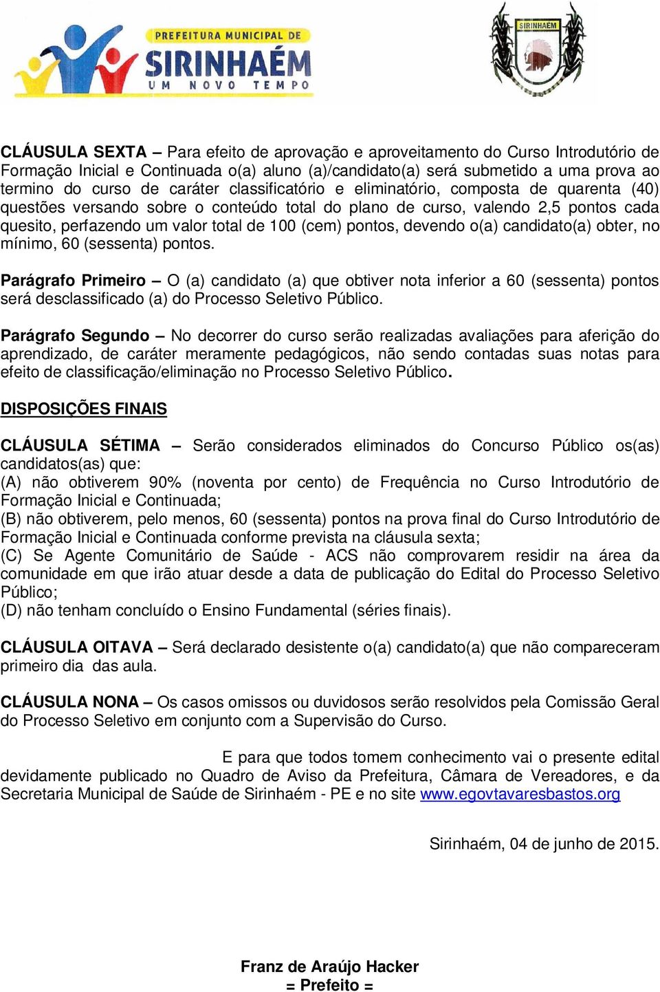 devendo o(a) candidato(a) obter, no mínimo, 60 (sessenta) pontos.