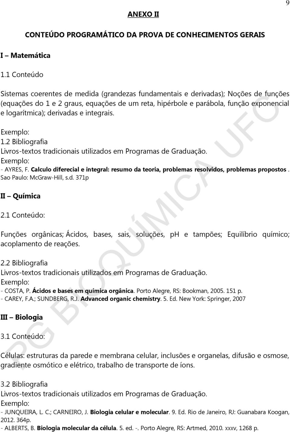 derivadas e integrais. Exemplo: 1.2 Bibliografia Livros-textos tradicionais utilizados em Programas de Graduação. Exemplo: - AYRES, F.