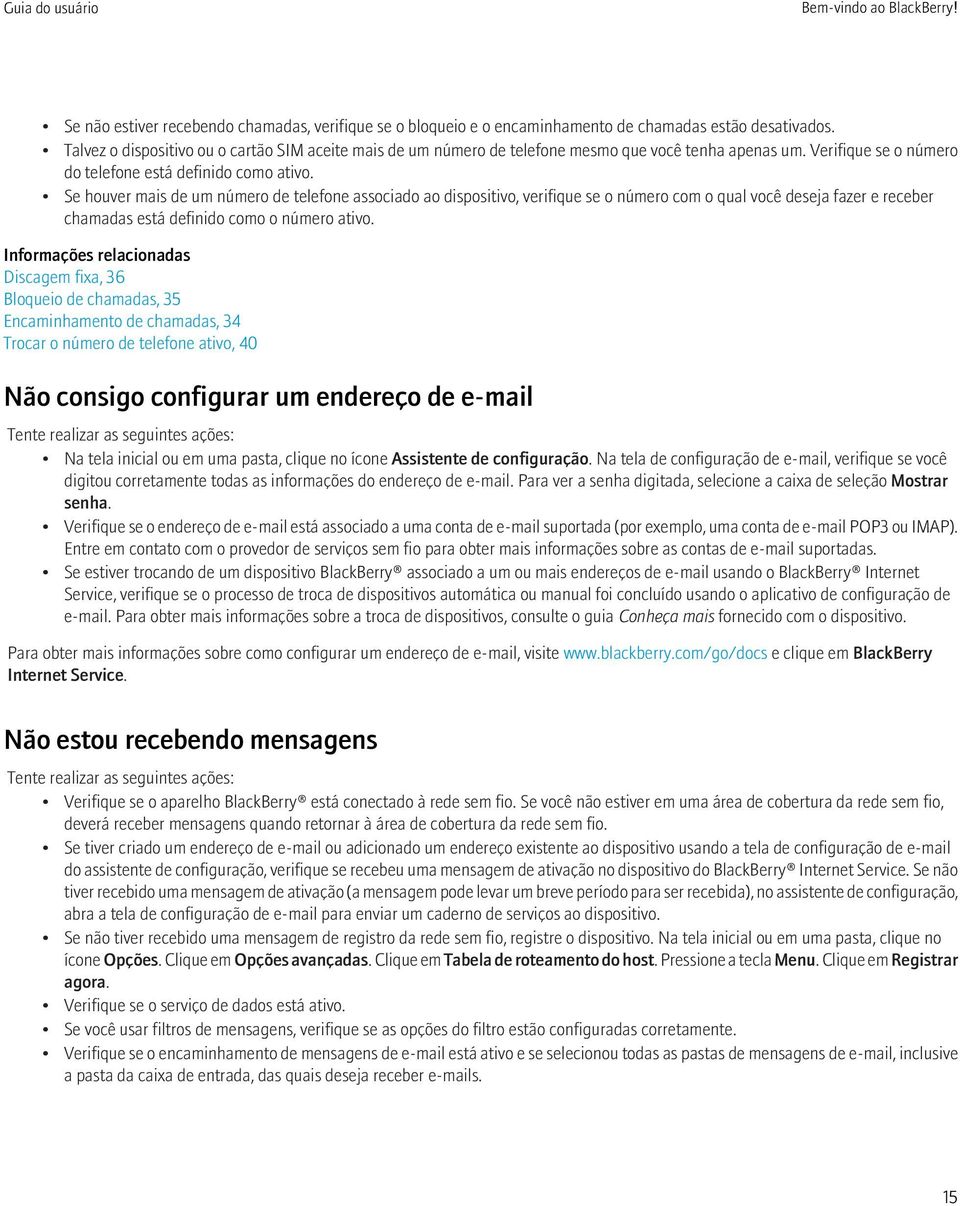 Se houver mais de um número de telefone associado ao dispositivo, verifique se o número com o qual você deseja fazer e receber chamadas está definido como o número ativo.