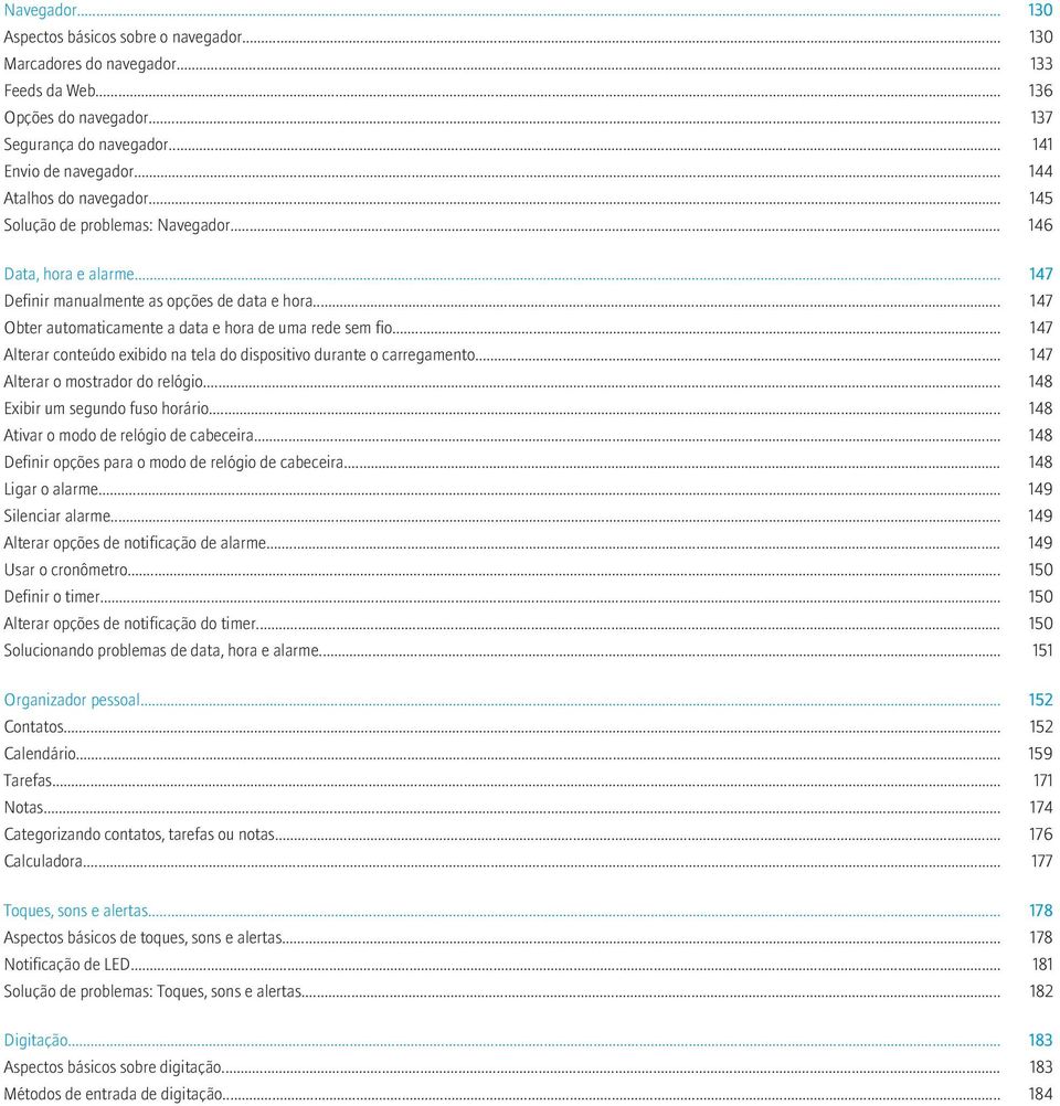 .. 147 Obter automaticamente a data e hora de uma rede sem fio... 147 Alterar conteúdo exibido na tela do dispositivo durante o carregamento... 147 Alterar o mostrador do relógio.