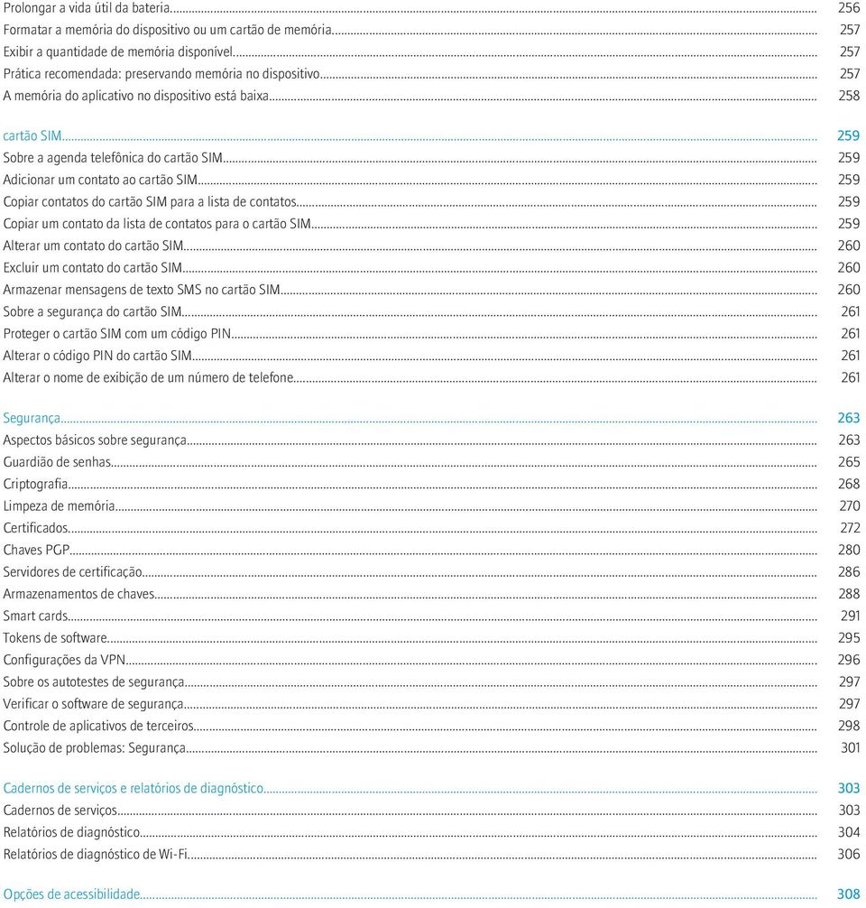 .. 259 Adicionar um contato ao cartão SIM... 259 Copiar contatos do cartão SIM para a lista de contatos... 259 Copiar um contato da lista de contatos para o cartão SIM.