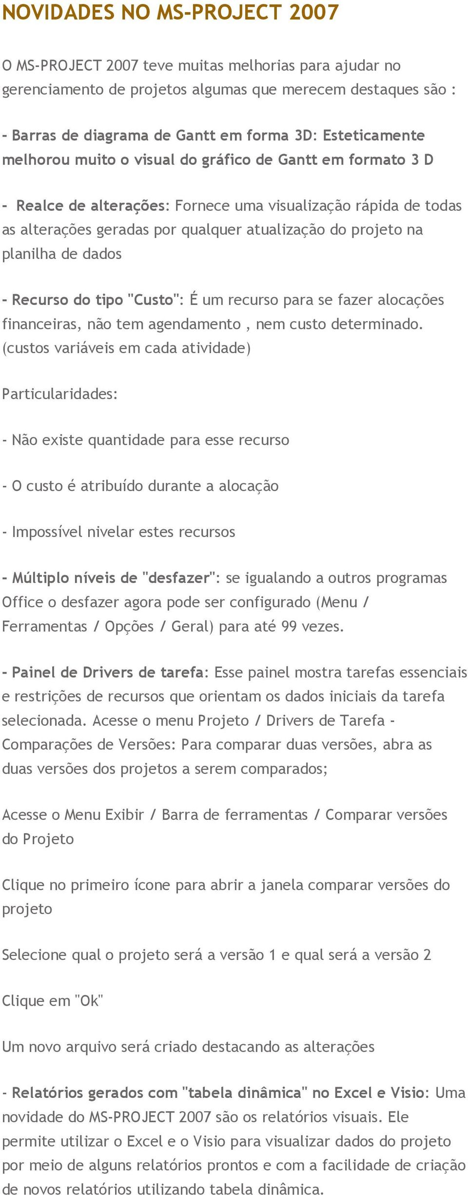 planilha de dados - Recurso do tipo "Custo": É um recurso para se fazer alocações financeiras, não tem agendamento, nem custo determinado.