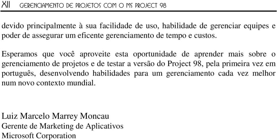 Esperamos que você aproveite esta oportunidade de aprender mais sobre o gerenciamento de projetos e de testar a versão do