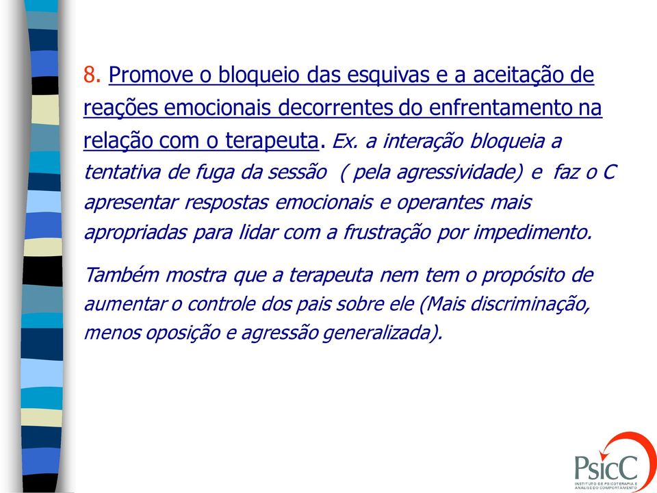 a interação bloqueia a tentativa de fuga da sessão ( pela agressividade) e faz o C apresentar respostas emocionais e