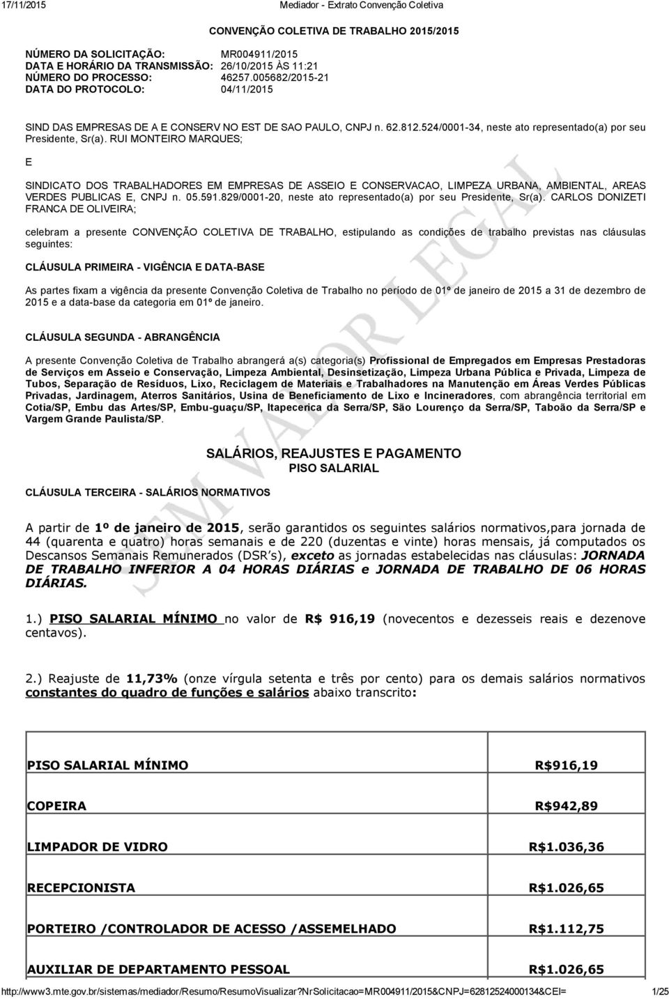 RUI MONTEIRO MARQUES; E SINDICATO DOS TRABALHADORES EM EMPRESAS DE ASSEIO E CONSERVACAO, LIMPEZA URBANA, AMBIENTAL, AREAS VERDES PUBLICAS E, CNPJ n. 05.591.