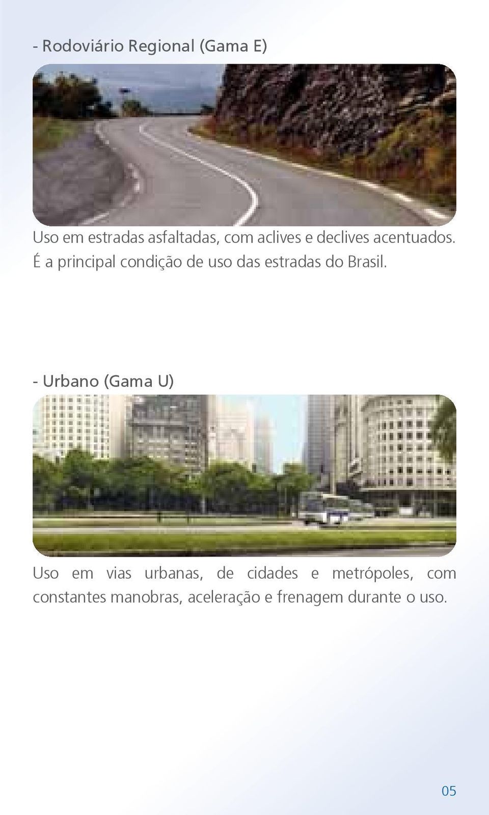 É a principal condição de uso das estradas do Brasil.