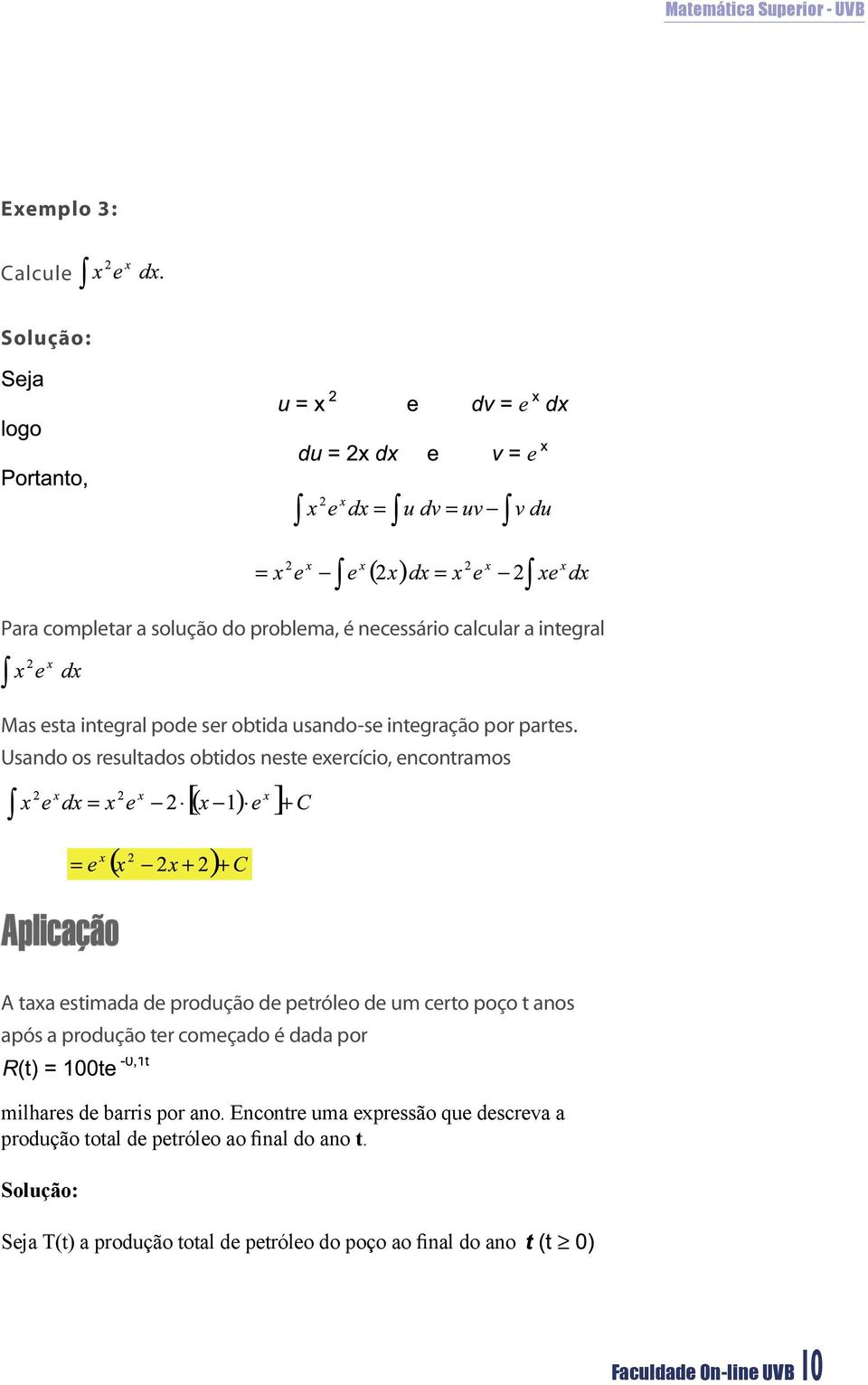 Usando os resultados obtidos neste exercício, encontramos Aplicação A taxa estimada de produção de petróleo de um certo poço t anos