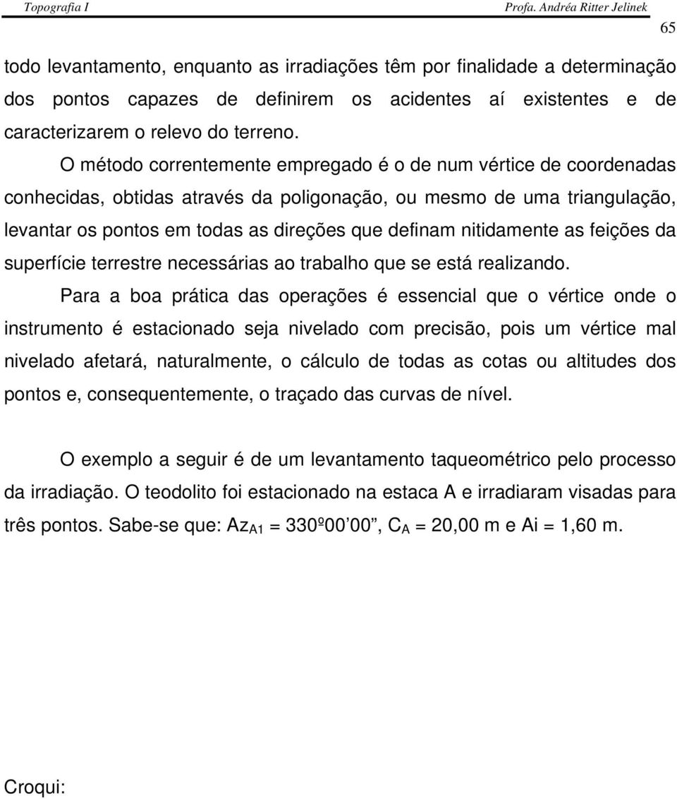 nitidamente as feições da superfície terrestre necessárias ao trabalho que se está realizando.