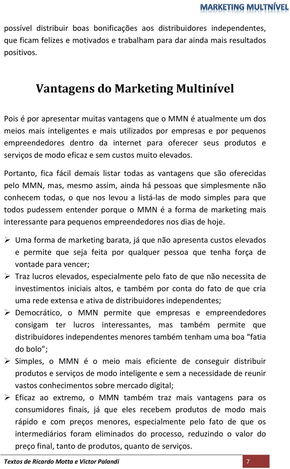 internet para oferecer seus produtos e serviços de modo eficaz e sem custos muito elevados.