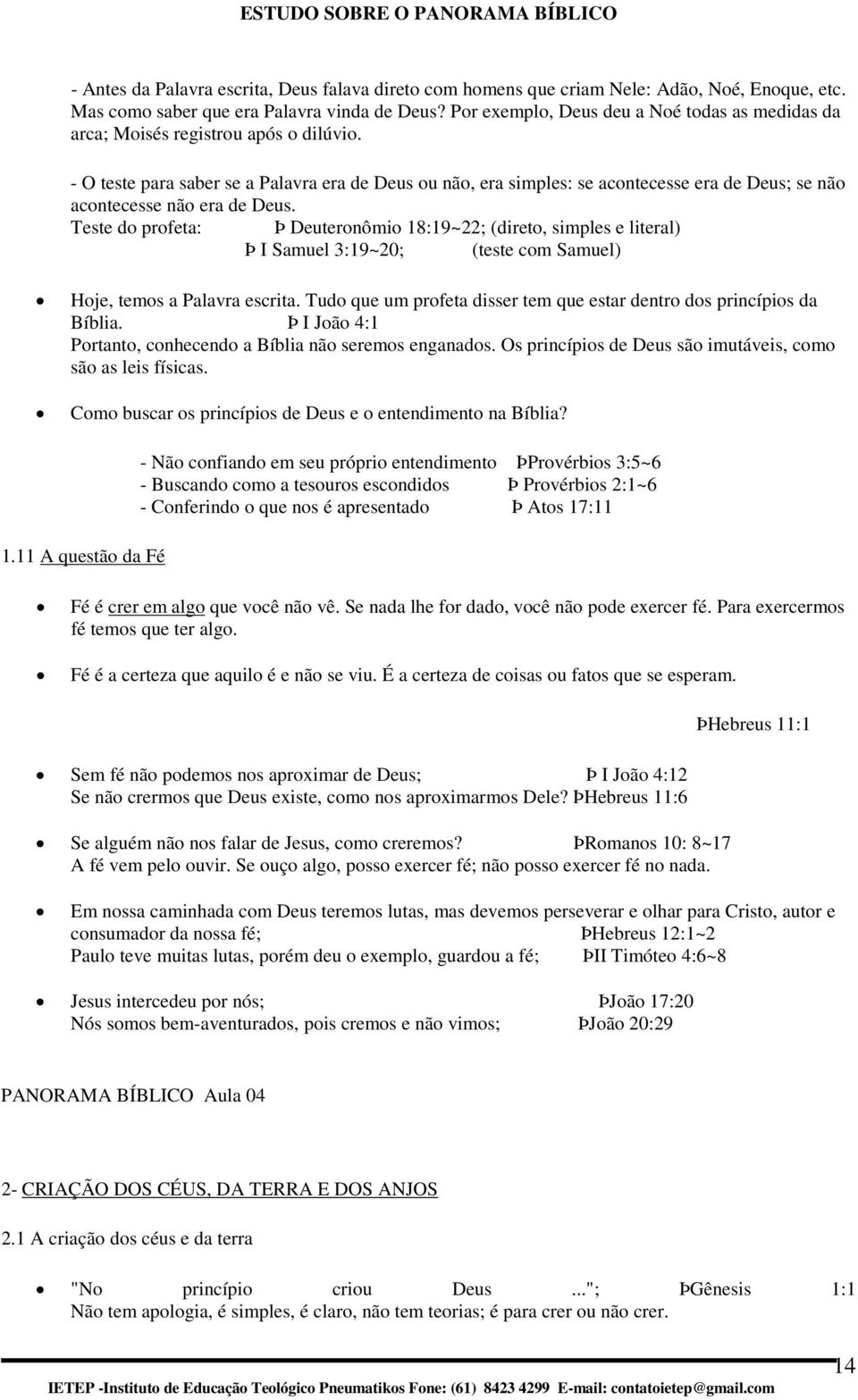 - O teste para saber se a Palavra era de Deus u nã, era simples: se acntecesse era de Deus; se nã acntecesse nã era de Deus.