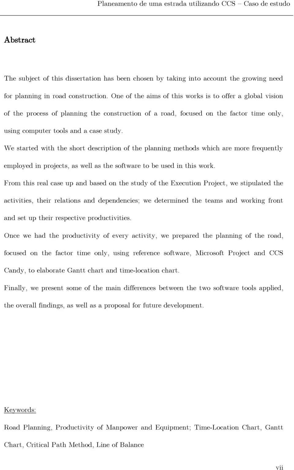 We started with the short description of the planning methods which are more frequently employed in projects, as well as the software to be used in this work.