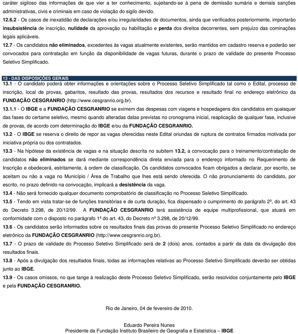 perda dos direitos decorrentes, sem prejuízo das cominações legais aplicáveis. 12.