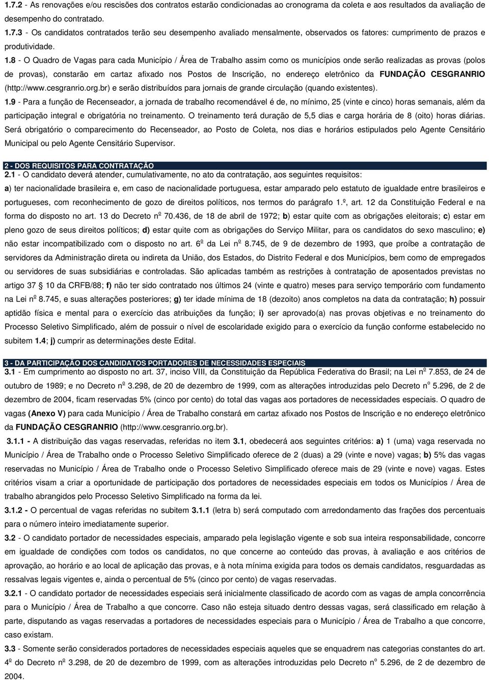 endereço eletrônico da FUNDAÇÃO CESGRANRIO (http://www.cesgranrio.org.br) e serão distribuídos para jornais de grande circulação (quando existentes). 1.