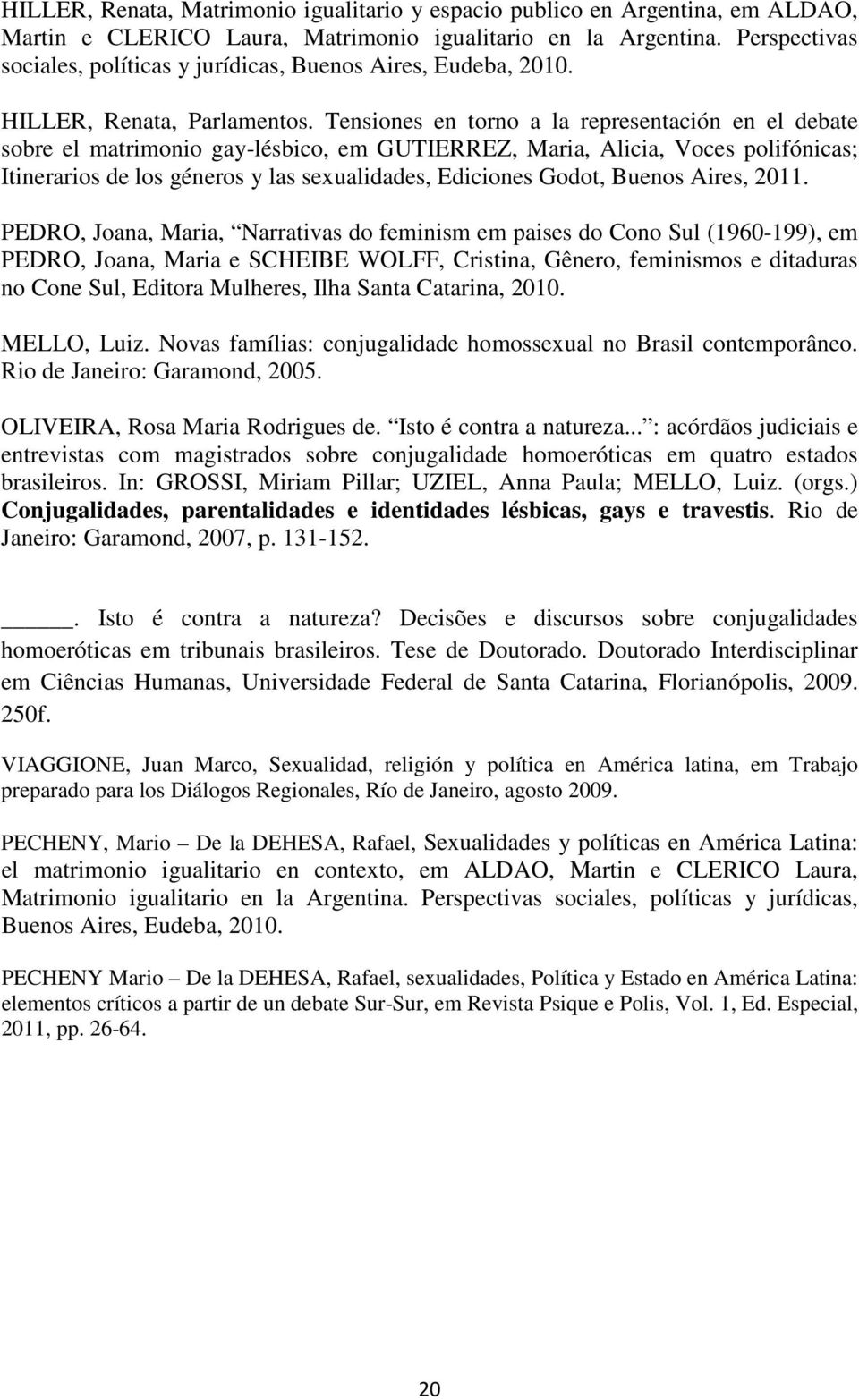 Tensiones en torno a la representación en el debate sobre el matrimonio gay-lésbico, em GUTIERREZ, Maria, Alicia, Voces polifónicas; Itinerarios de los géneros y las sexualidades, Ediciones Godot,