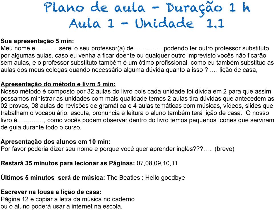 profissional, como eu também substituo as aulas dos meus colegas quando necessário alguma dúvida quanto a isso?