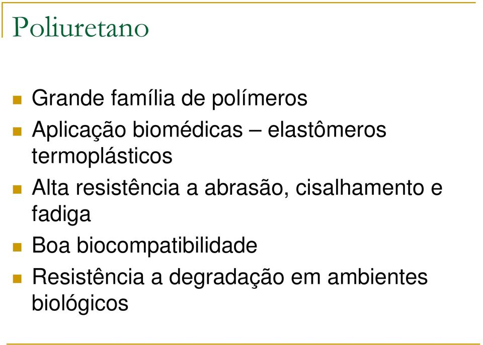 resistência a abrasão, cisalhamento e fadiga Boa