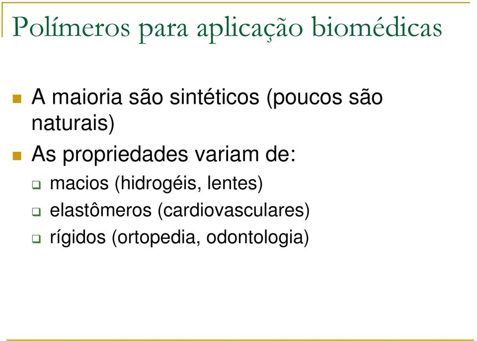 variam de: macios (hidrogéis, lentes) elastômeros