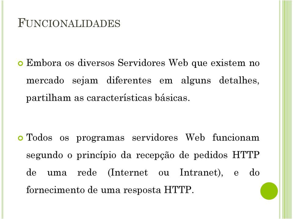 Todos os programas servidores Web funcionam segundo o princípio da recepção de