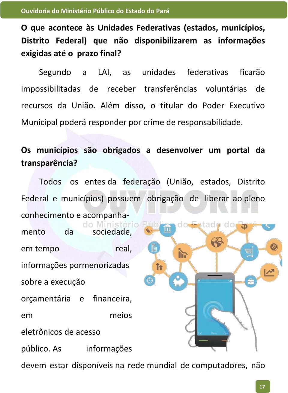 Além disso, o titular do Poder Executivo Municipal poderá responder por crime de responsabilidade. Os municípios são obrigados a desenvolver um portal da transparência?