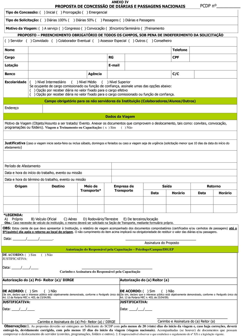 INDEFERIMENTO DA SOLICITAÇÃO ( ) Servidor ( ) Convidado ( ) Colaborador Eventual ( ) Assessor Especial ( ) Outros ( ) Conselheiro Nome Telefone Cargo RG CPF Lotação Email Banco Agência C/C