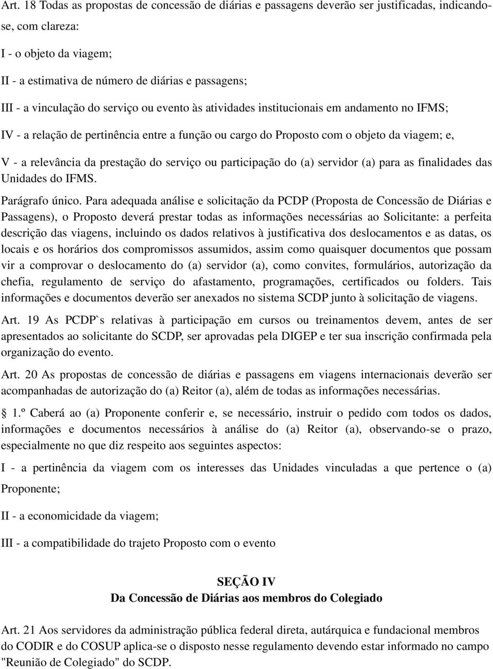 prestação do serviço ou participação do (a) servidor (a) para as finalidades das Unidades do IFMS. Parágrafo único.