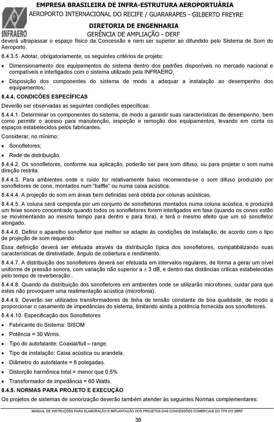 utilizado pela INFRAERO, Disposição dos componentes do sistema de modo a adequar a instalação ao desempenho dos equipamentos; 8.4.