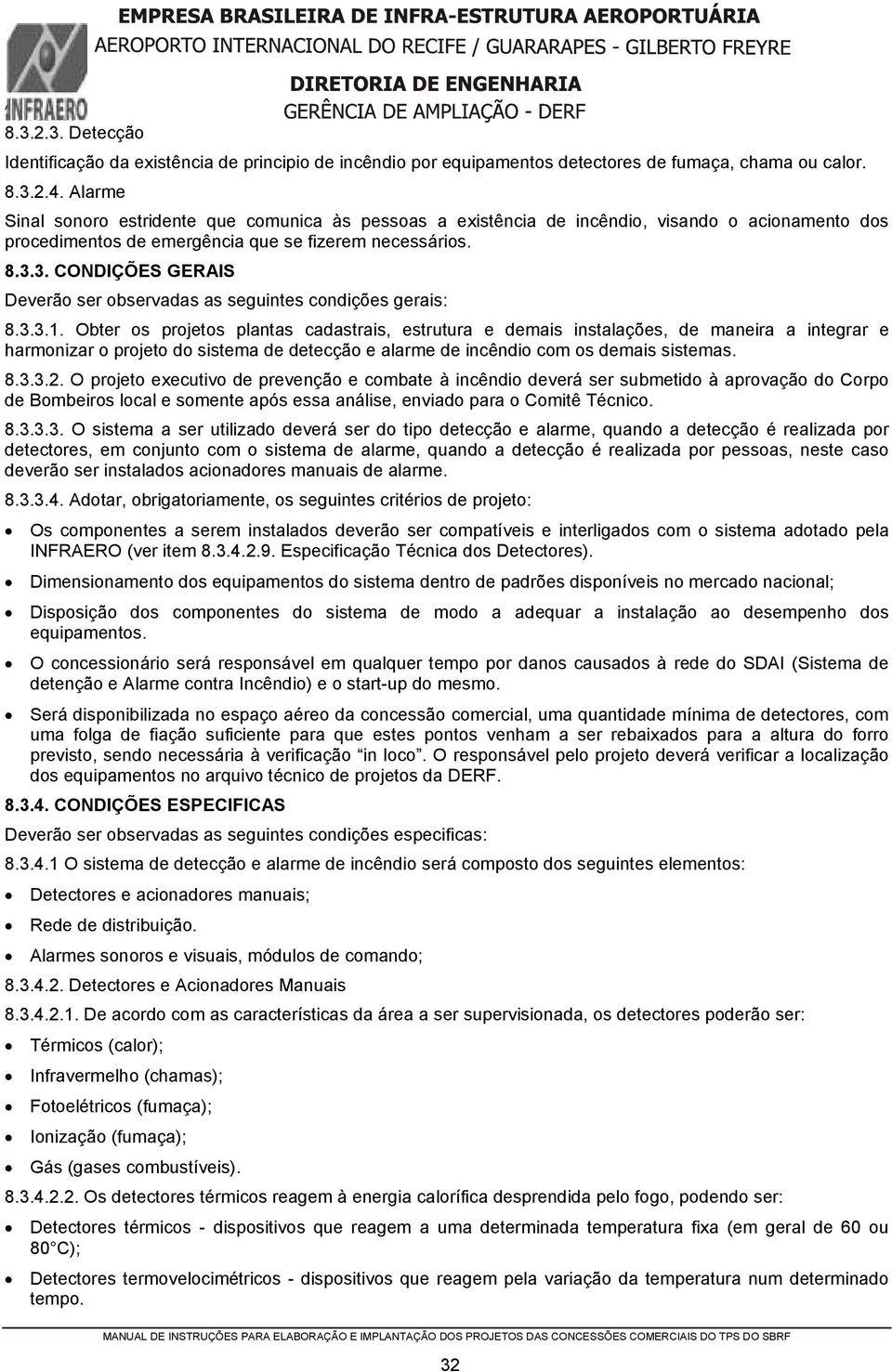 3. CONDIÇÕES GERAIS Deverão ser observadas as seguintes condições gerais: 8.3.3.1.