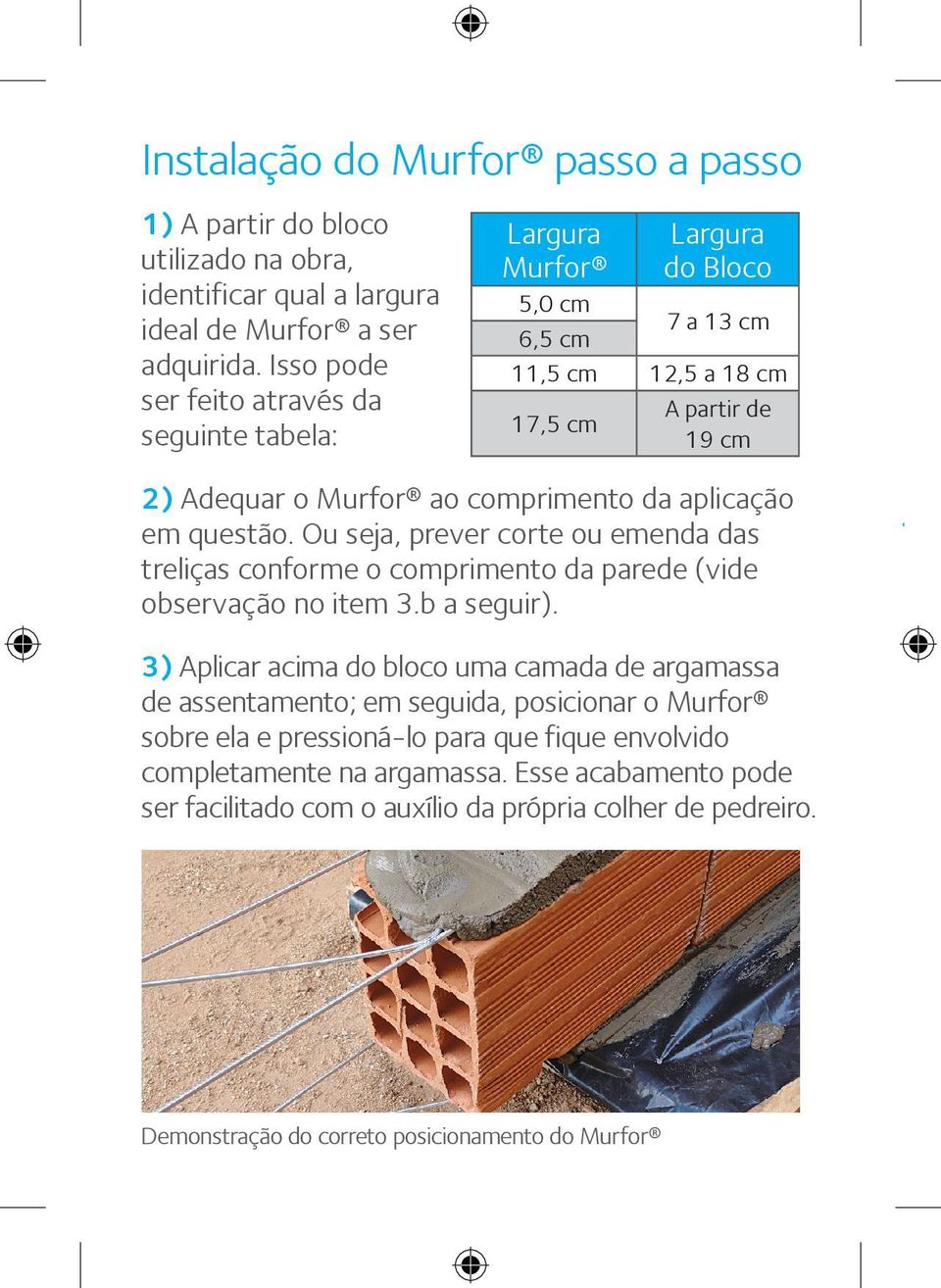 aplicação em questão. Ou seja, prever corte ou emenda das treliças conforme o comprimento da parede (vide observação no item 3.b a seguir).