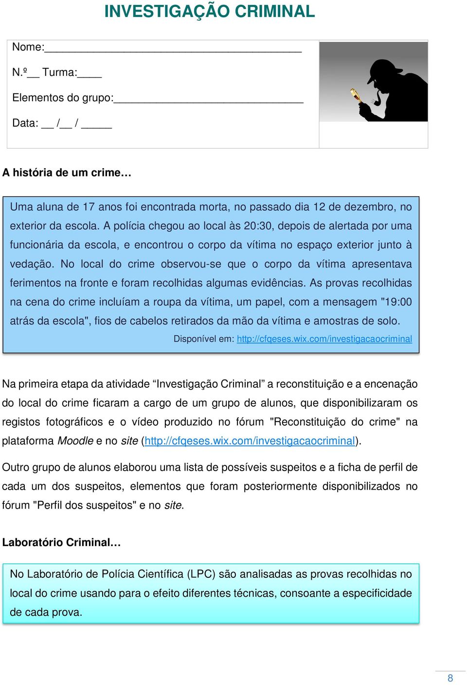 No local do crime observou-se que o corpo da vítima apresentava ferimentos na fronte e foram recolhidas algumas evidências.