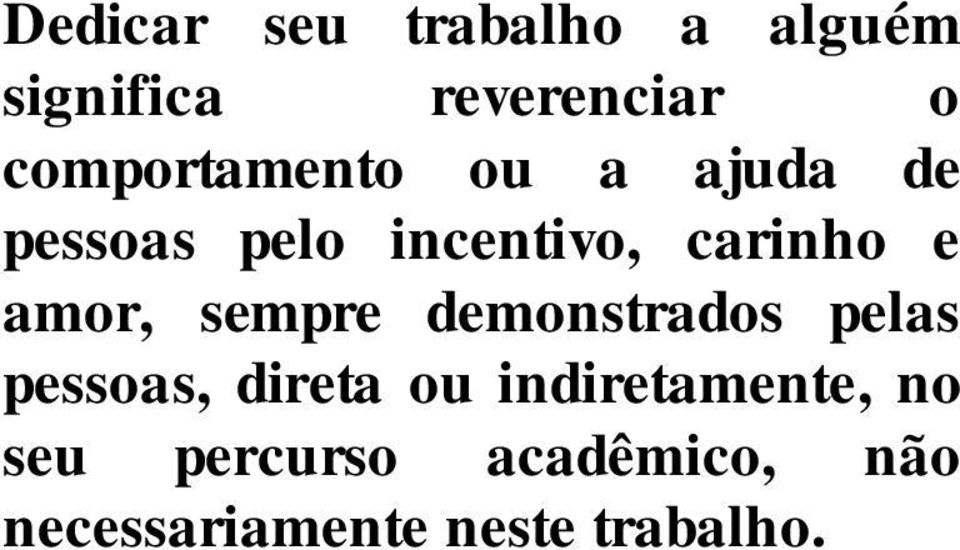 e amor, sempre demonstrados pelas pessoas, direta ou