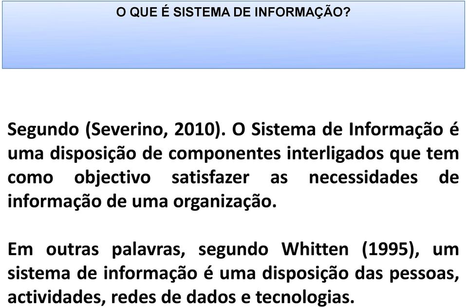 objectivo satisfazer as necessidades de informação de uma organização.