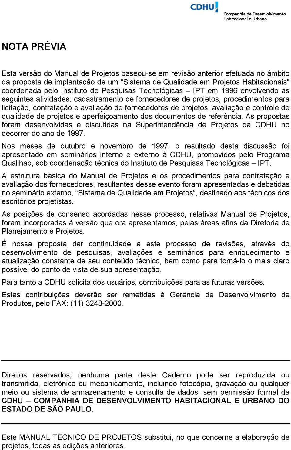 projetos, avaliação e controle de qualidade de projetos e aperfeiçoamento dos documentos de referência.