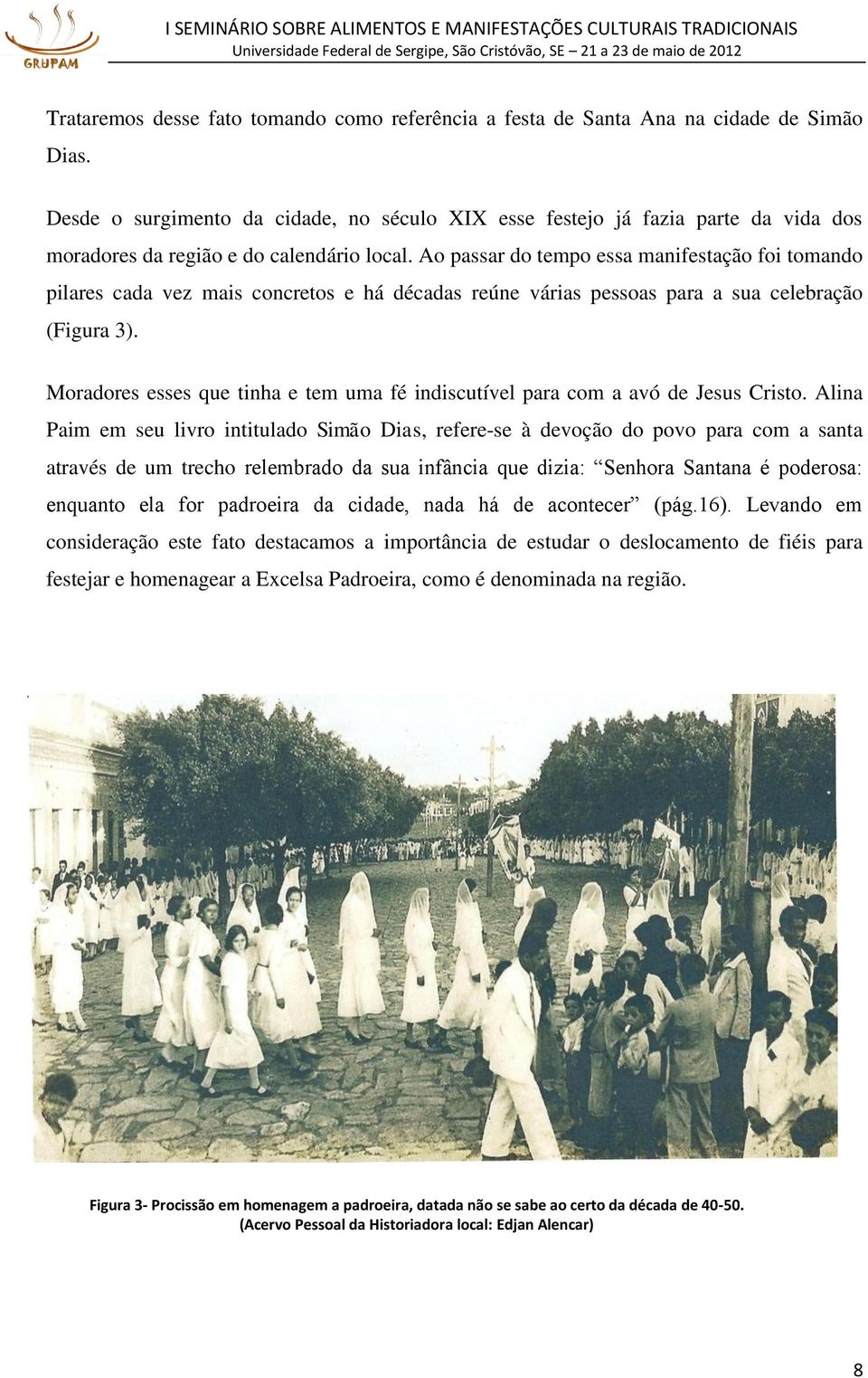 Ao passar do tempo essa manifestação foi tomando pilares cada vez mais concretos e há décadas reúne várias pessoas para a sua celebração (Figura 3).