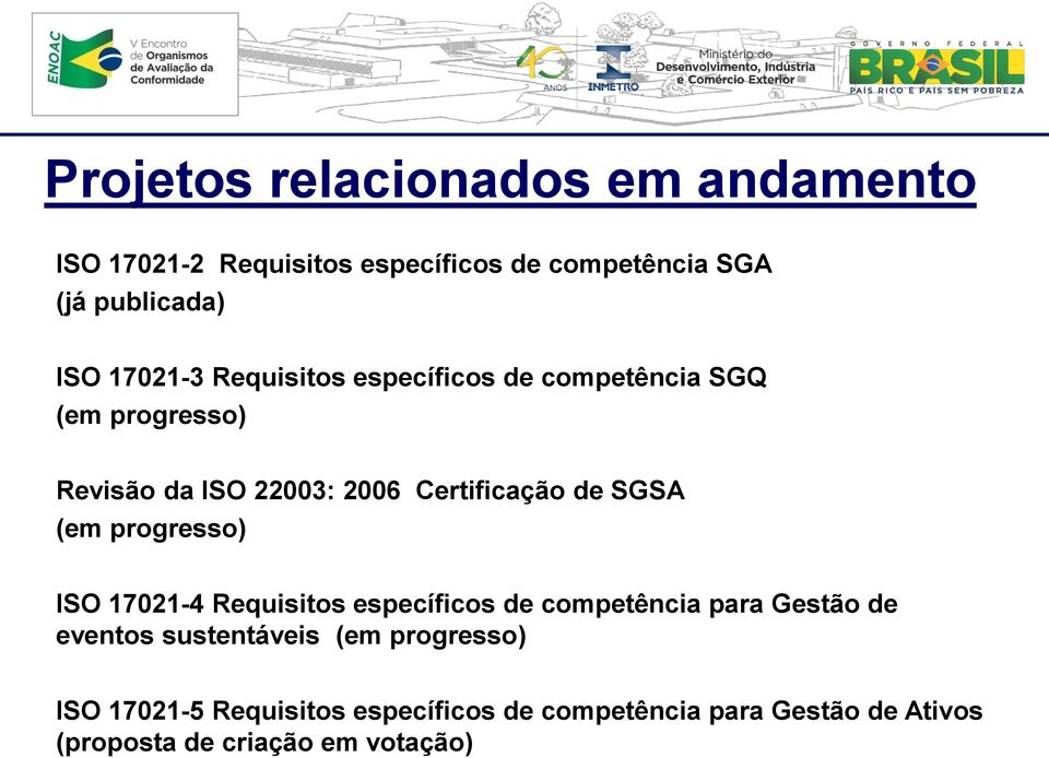 SGSA (em progresso) ISO 17021-4 Requisitos específicos de competência para Gestão de eventos sustentáveis (em