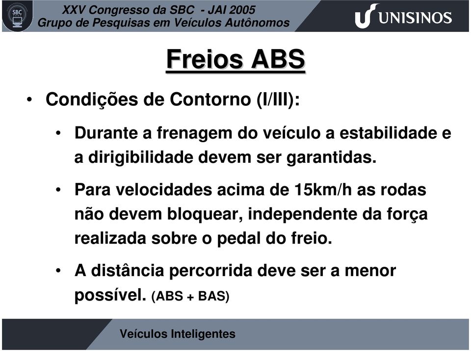 Para velocidades acima de 15km/h as rodas não devem bloquear, independente