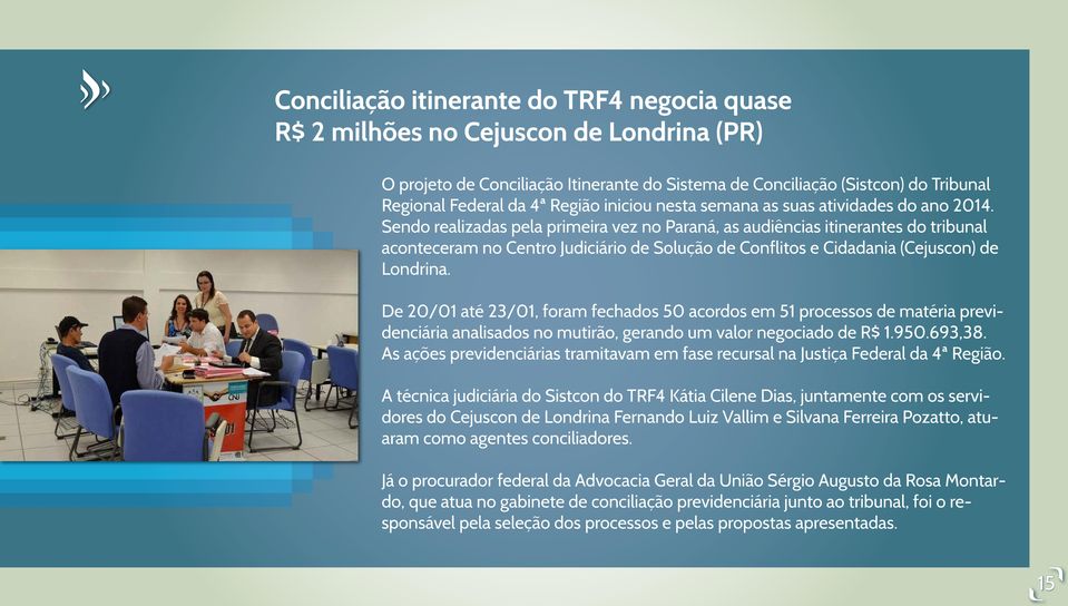 Sendo realizadas pela primeira vez no Paraná, as audiências itinerantes do tribunal aconteceram no Centro Judiciário de Solução de Conflitos e Cidadania (Cejuscon) de Londrina.